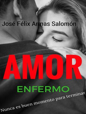 cover image of Amor Enfermo Nunca es buen momento para terminar